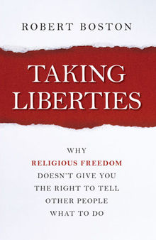 Taking Liberties: Why Religious Freedom Doesn't Give You the Right to Tell Other People What to Do