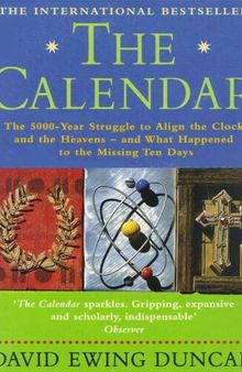 The Calendar: The 5000-year Struggle to Align the Clock and the Heavens - and What Happened to the Missing Ten Days