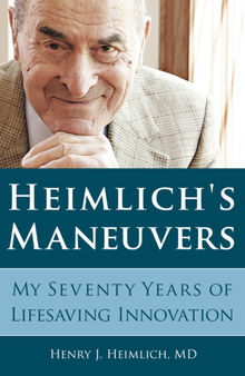 Heimlich's Maneuvers: My Seventy Years of Lifesaving Innovation