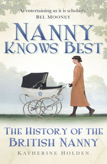 Nanny Knows Best: The History of the British Nanny