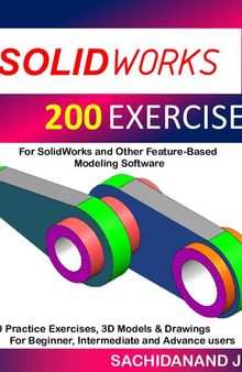 SOLIDWORKS 200 EXERCISES: For SolidWorks and Other Feature-Based Modeling Software