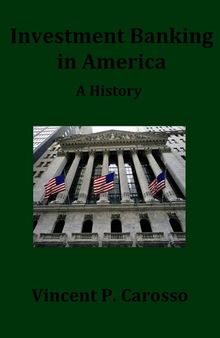 Investment Banking in America: A History