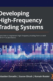 Developing High-Frequency Trading Systems: Learn How to Implement High-Frequency Trading From Scratch With C++ or Java Basics