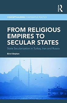 From Religious Empires to Secular States: State Secularization in Turkey, Iran, and Russia