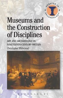 Museums and the Construction of Disciplines: Art and Archaeology in Nineteenth-century Britain