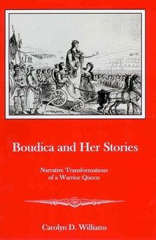 Boudica and Her Stories: Narrative Transformations of a Warrior Queen