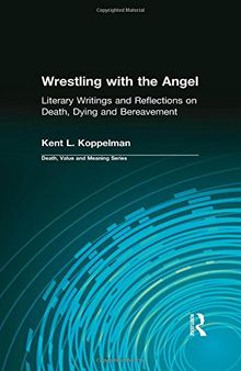 Wrestling with the Angel: Literary Writings and Reflections on Death, Dying and Bereavement