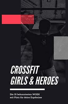 CrossFit Girls & Heroes: Die 35 bekanntesten WODs