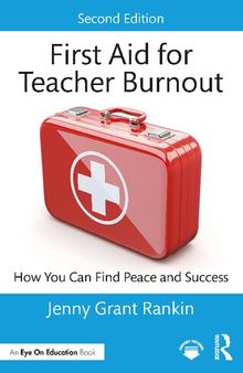 First Aid for Teacher Burnout: How You Can Find Peace and Success
