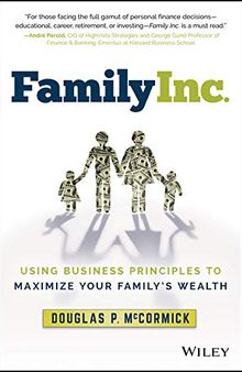 Family Inc.: Using Business Principles to Maximize Your Family's Wealth