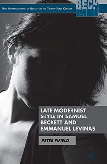 Late Modernist Style in Samuel Beckett and Emmanuel Levinas