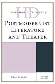 Historical Dictionary of Postmodernist Literature and Theater