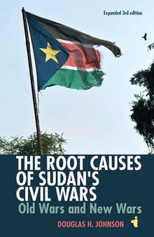 The Root Causes of Sudan's Civil Wars: Old Wars and New Wars [Expanded 3rd Edition] (African Issues, 38)