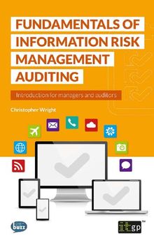 Fundamentals of information risk management auditing : an introduction for managers and auditors