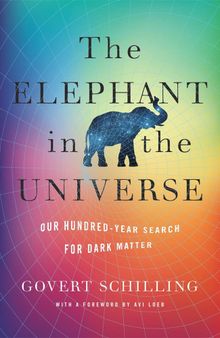 The Elephant in the Universe: Our Hundred-Year Search for Dark Matter