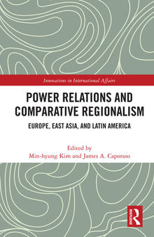 Power Relations and Comparative Regionalism: Europe, East Asia and Latin America