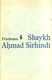 Shaykh Ahmad Sirhindi: an Outline of his Thought and a Study of his Image in the Eyes of Posterity (McGill Islamic studies)