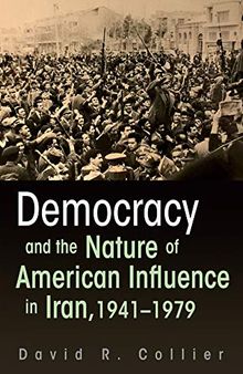 Democracy and the Nature of American Influence in Iran, 1941-1979