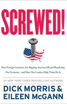 Screwed!: How Foreign Countries Are Ripping America Off and Plundering Our Economy-And How Our Leaders Help Them Do It