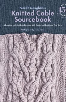 Knitted Cable Sourcebook: A Breakthrough Guide to Knitting with Cables and Designing Your Own