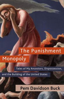 The Punishment Monopoly: Tales of My Ancestors, Dispossession, and the Building of the United States