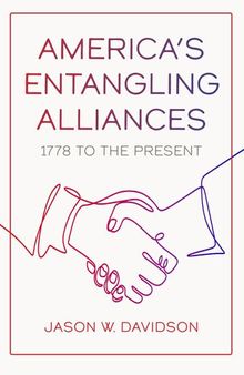 America's Entangling Alliances: 1778 to the Present