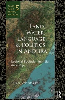 Land, Water, Language and Politics in Andhra: Regional Evolution in India Since 1850