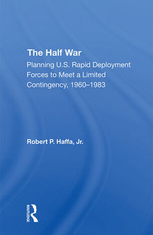 The Half War: Planning U.S. Rapid Deployment Forces to Meet a Limited Contingency 1960-1983