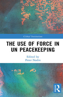 The Use of Force in Un Peacekeeping