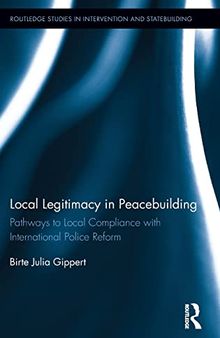 Local Legitimacy in Peacebuilding: Pathways to Local Compliance with International Police Reform