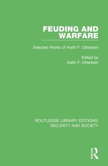 Feuding and Warfare: Selected Works of Keith F. Otterbein