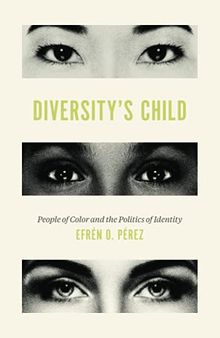 Diversity's Child: People of Color and the Politics of Identity