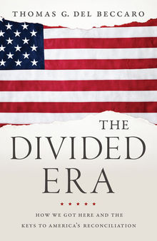 The Divided Era: How We Got Here and the Keys to America's Reconciliation