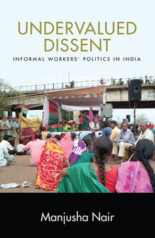 Undervalued Dissent: Informal Workers' Politics in India