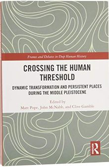 Crossing the Human Threshold: Dynamic Transformation and Persistent Places During the Middle Pleistocene