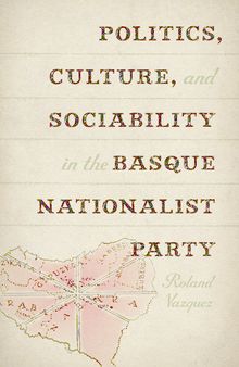Politics, Culture, and Sociability in the Basque Nationalist Party