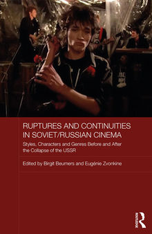 Ruptures and continuities in Soviet/Russian cinema : styles, characters and genres before and after the collapse of the USSR