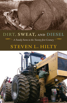 Dirt, Sweat, and Diesel: A Family Farm in the Twenty-first Century