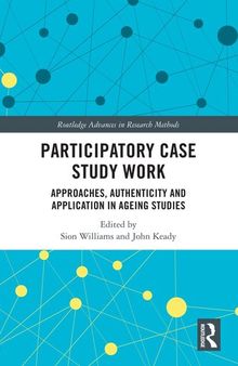 Participatory case study work : approaches, authenticity and application in ageing studies