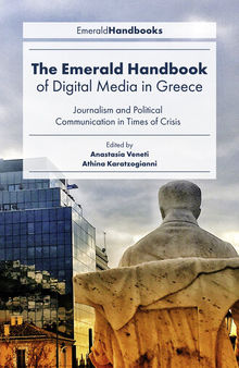 The Emerald Handbook of Digital Media in Greece : Journalism and Political Communication in Times of Crisis