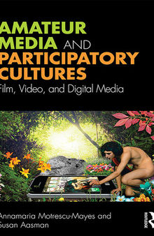 Amateur Media and Participatory Cultures: Film, Video, and Digital Media