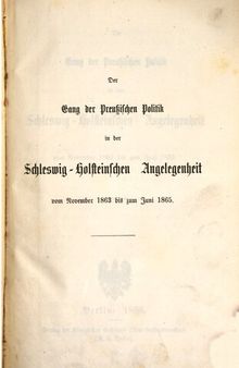 Gang der preußischen Politik in der Schleswig-Holsteinischen Angelegenheit vom November 1863 bis zum Juni 1865