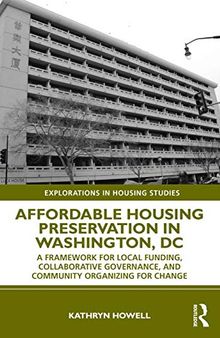 Affordable Housing Preservation in Washington, DC: A Framework for Local Funding, Collaborative Governance and Community Organizing for Change