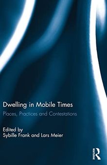 Dwelling in Mobile Times: Places, Practices and Contestations