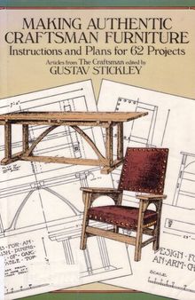 Making Authentic Craftsman Furniture: Instructions and Plans for 62 Projects