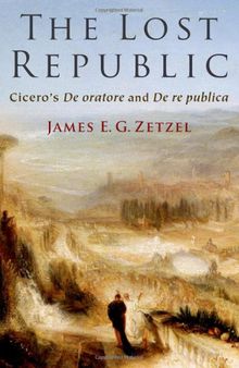 The Lost Republic: Cicero's De oratore and De re publica