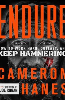 Endure: How to work hard, outlast, and keep hammering