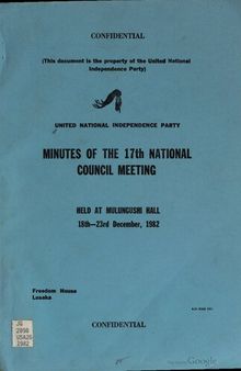 United National Independence Party. Minutes of the 17th National Council meeting held at Mulungushi Hall 18th—23rd December, 1982