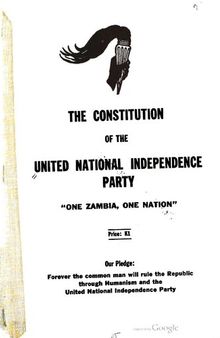 The Constitution of the United National Independence Party. “One Zambia, One Nation”