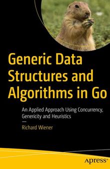Generic Data Structures and Algorithms in Go: An Applied Approach Using Concurrency, Genericity and Heuristics